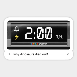 Google o’clock why dinosaurs died out Sticker